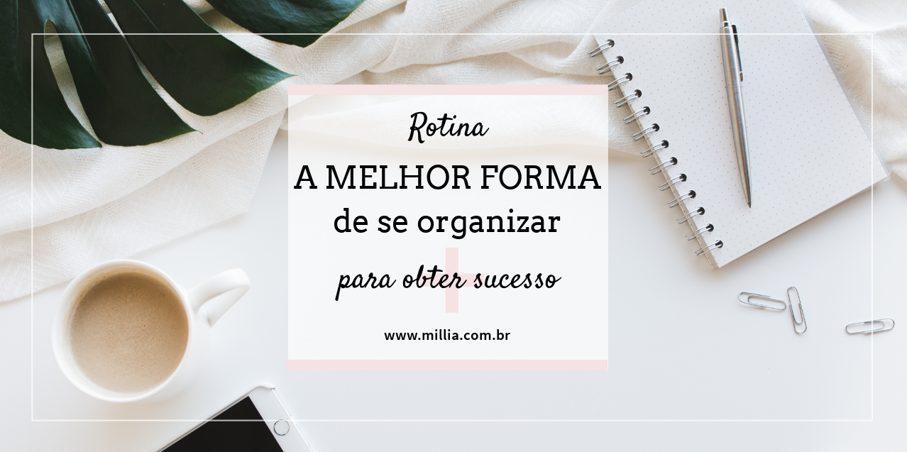 Como Organizar Sua Rotina Para Ter Mais Sucesso